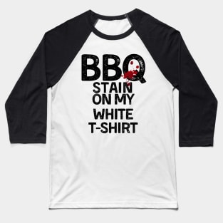 BBQ Stain - Barbecue Stain On My White T-Shirt Baseball T-Shirt